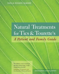 Title: Natural Treatments for Tics and Tourette's: A Patient and Family Guide, Author: Sheila Rogers DeMare