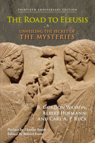 Title: Road to Eleusis: Unveiling the Secret of the Mysteries, Author: R. Gordon Wasson