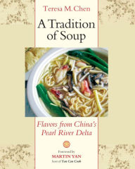 Title: A Tradition of Soup: Flavors from China's Pearl River Delta, Author: Teresa M. Chen
