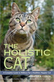 Title: The Holistic Cat: A Complete Guide to Wellness for a Healthier, Happier Cat, Author: Jennifer A. Coscia