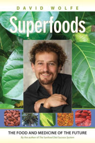 Title: Superfoods: The Food and Medicine of the Future, Author: David Wolfe