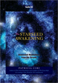 Title: The Starseed Awakening: Channeled Meditations from the Sirians, Author: Patricia Cori