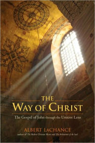 Title: The Way of Christ: The Gospel of John through the Unitive Lens, Author: Albert J. LaChance