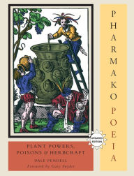 Title: Pharmako/Poeia, Revised and Updated: Plant Powers, Poisons, and Herbcraft, Author: Dale Pendell