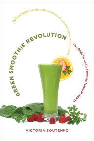 Title: Green Smoothie Revolution: The Radical Leap Towards Natural Health, Author: Victoria Boutenko