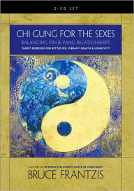 Title: Chi Gung for the Sexes: Balancing Yin and Yang Relationships, Author: Bruce Frantzis