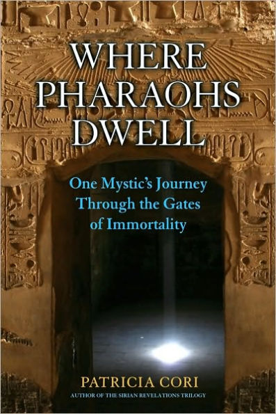 Where Pharaohs Dwell: One Mystic's Journey Through the Gates of Immortality