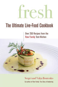 Title: Fresh: The Ultimate Live-Food Cookbook, Author: Sergei Boutenko