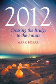 Title: 2012: Crossing the Bridge to the Future, Author: Mark Borax