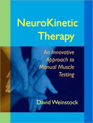 Title: NeuroKinetic Therapy: An Innovative Approach to Manual Muscle Testing, Author: David Weinstock