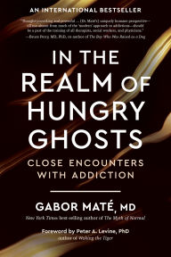 Title: In the Realm of Hungry Ghosts: Close Encounters with Addiction, Author: Gabor Maté MD