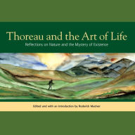 Title: Thoreau and the Art of Life: Reflections on Nature and the Mystery of Existence, Author: Henry David Thoreau