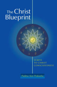 Title: The Christ Blueprint: 13 Keys To Christ Consciousness, Author: Padma Aon Prakasha
