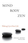Mind Body Zen: Waking Up to Your Life