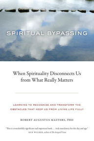 Best sales books free download Spiritual Bypassing: When Spirituality Disconnects Us from What Really Matters 9781556439056 (English Edition) by Robert Augustus Masters DJVU PDF
