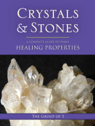 Title: Crystals and Stones: A Complete Guide to Their Healing Properties, Author: The Group of 5