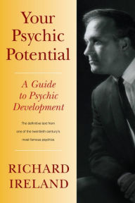 Title: Your Psychic Potential: A Guide to Psychic Development, Author: Richard Ireland