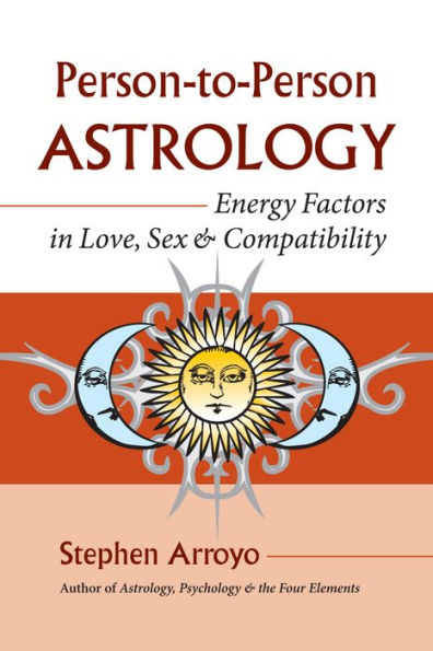 Person-to-Person Astrology: Energy Factors in Love, Sex and Compatibility