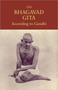 Title: The Bhagavad Gita According to Gandhi, Author: Mahatma Gandhi