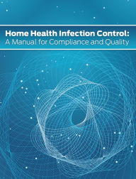 Title: Home Health Infection Control: A Manual for Compliance and Quality, Author: Elizabeth I. Gonzalez