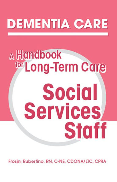 Dementia Care: A Handbook for Long-Term Care Social Services Staff / Edition 1