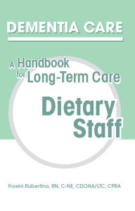 Title: Dementia Care: A Handbook for Long-Term Care Dietary Staff, Author: Frosini Rubertino