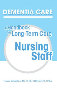 Title: Dementia Care: A Handbook for Long-Term Care Nursing Staff, Author: Frosini Rubertino