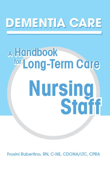 Dementia Care: A Handbook for Long-Term Care Nursing Staff