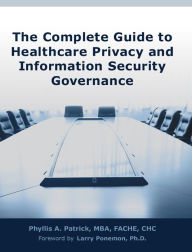 Title: The Complete Guide to Healthcare Privacy and Information Security Governance, Author: Phyllis A. Patrick