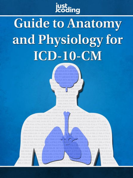 JustCoding's Guide to Anatomy and Physiology for ICD-10 / Edition 1