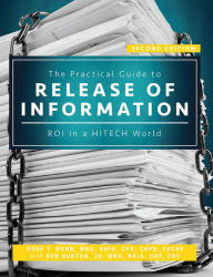 Title: The Practical Guide to the Release of Information: ROI in a HITECH World, Author: Rose T. Dunn