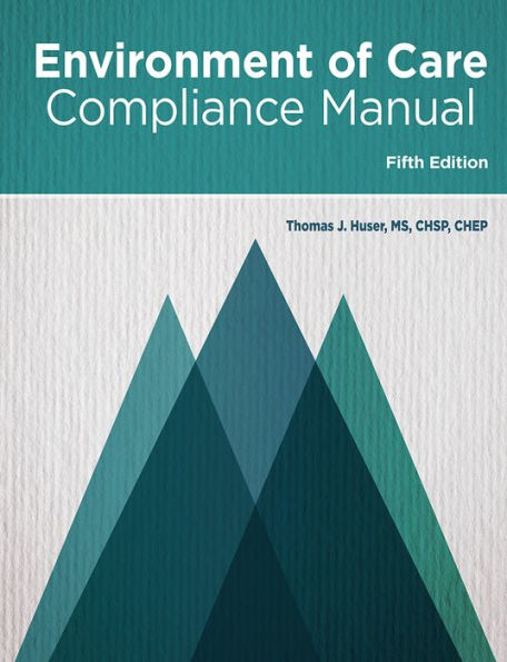 The Environment of Care Compliance Manual, Fifth Edition / Edition 1