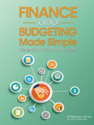 Title: Finance and Budgeting Made Simple: Essential Skills for Nurses / Edition 1, Author: KT Waxman