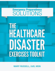 Title: The Healthcare Disaster Exercises Toolkit, Author: Mary Russell