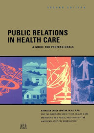 Title: Public Relations in Health Care: A Guide for Professionals / Edition 2, Author: Kathleen Larey Lewton MHA