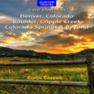 Title: Denver, Colorado Springs, Boulder, Ft. Collins, Cripple Creek & Beyond, Author: Curtis Casewit