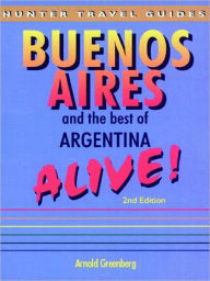 Title: Buenos Aires & the Best of Argentina Alive, Author: Arnold Greenberg