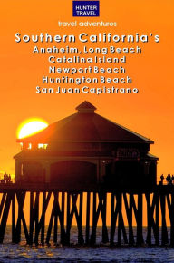 Title: Southern California's Anaheim, Long Beach, Catalina Island, Newport Beach, Huntington Beach, San Juan Capistrano & Beyond, Author: Don Young