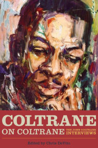 Title: Coltrane on Coltrane: The John Coltrane Interviews, Author: Chris DeVito