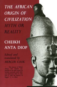 Title: The African Origin of Civilization: Myth or Reality / Edition 1, Author: Cheikh Anta Diop
