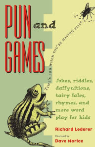 Title: Pun and Games: Jokes, Riddles, Daffynitions, Tairy Fales, Rhymes, and More Word Play for Kids, Author: Richard Lederer