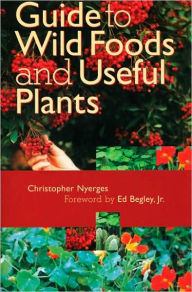 Title: Guide to Wild Foods and Useful Plants, Author: Christopher Nyerges