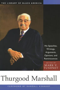 Title: Thurgood Marshall: His Speeches, Writings, Arguments, Opinions, and Reminiscences, Author: Mark V. Tushnet