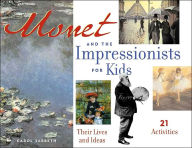 Title: Monet and the Impressionists for Kids: Their Lives and Ideas with 21 Activities, Author: Carol Sabbeth