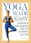 Yoga Made Easy: A Personal Yoga Program that Will Transform Your Life