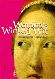 Title: Women's Wicked Wit: From Jane Austen to Rosanne Barr, Author: Michelle Lovric