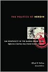 Title: The Politics of Heroin: CIA Complicity in the Global Drug Trade / Edition 1, Author: Alfred W. McCoy
