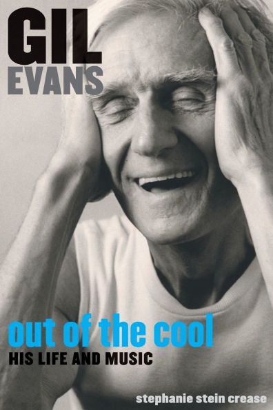 Gil Evans: Out of the Cool: His Life and Music