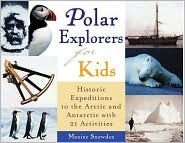 Title: Polar Explorers for Kids: Historic Expeditions to the Arctic and Antarctic with 21 Activities, Author: Maxine Snowden