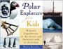 Polar Explorers for Kids: Historic Expeditions to the Arctic and Antarctic with 21 Activities